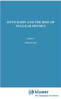 Otto Hahn and the Rise of Nuclear Physics