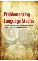 Problematizing Language Studies: Cultural, Theoretical and Applied Perspectives - Essays in Honor of Rama Kant Agnihotri