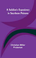 Soldier's Experience in Southern Prisons