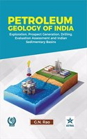 Petroleum Geology of India: Exploration, Prospect Generation, Drilling, Evaluation and Assessment (9789390435845)