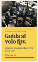 Guida al mondo del FPV first person view manuale conoscenze di base 100 pagine: Vuoi avvicinarti al fpv? questa guida è una ottima base di partenza.