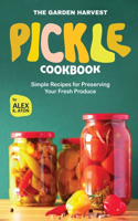 Garden Harvest Pickle Cookbook