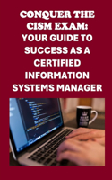 Conquer the CISM Exam: Your Guide to Success as a Certified Information Systems Manager(Cybersecurity Exams)
