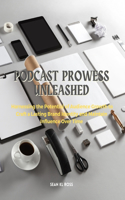 Podcast Prowess Unleashed