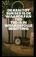 de Keai Tot Sukses Is de Waarde Fan Tiid: Tiid is in weardefolle besitting