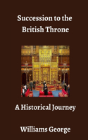 Succession to the British Throne: A Historical Journey