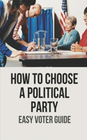 How To Choose A Political Party: Easy Voter Guide: Vote Smart