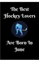 The Best Hockey Lovers Are Born In June Journal