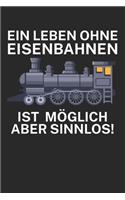 Ein leben ohne Eisenbahnen ist möglich aber sinnlos