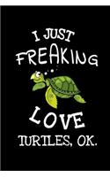 I Just Freaking Love Turtles Ok