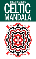 Celtic Mandala Coloring Book: Celtic Pattern To Color For Fun And Relaxation, Celtic Mandalas Coloring Books For Adults