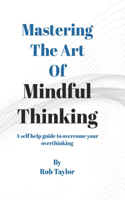 Mastering The Art Of Mindful Thinking