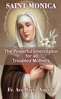 St. Monica: The Powerful Intercessor for all Troubled Mothers