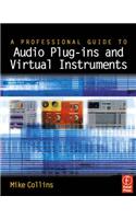 A Professional Guide to Audio Plug-Ins and Virtual Instruments