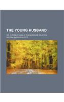 The Young Husband; Or, Duties of Man in the Marriage Relation