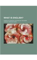 What Is English?; A Book of Strategy for English Teachers