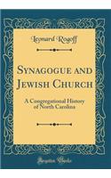 Synagogue and Jewish Church: A Congregational History of North Carolina (Classic Reprint)