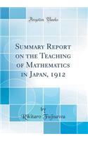 Summary Report on the Teaching of Mathematics in Japan, 1912 (Classic Reprint)