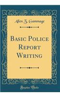 Basic Police Report Writing (Classic Reprint)