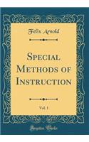 Special Methods of Instruction, Vol. 1 (Classic Reprint)
