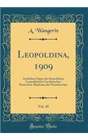Leopoldina, 1909, Vol. 45: Amtliches Organ der Kaiserlichen Leopoldinisch-Carolinischen Deutschen Akademie der Naturforscher (Classic Reprint)