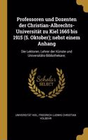 Professoren und Dozenten der Christian-Albrechts-Universität zu Kiel 1665 bis 1915 (5. Oktober); nebst einem Anhang