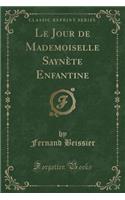 Le Jour de Mademoiselle SaynÃ¨te Enfantine (Classic Reprint)