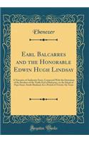 Earl Balcarres and the Honorable Edwin Hugh Lindsay: A Narrative of Authentic Facts, Connected With the Detention of the Brothers of the Noble Earl of Balcarres, on the Island of Papa Stour, South Shetland, for a Period of Twenty-Six Years
