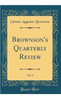 Brownson's Quarterly Review, Vol. 5 (Classic Reprint)