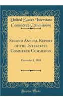 Second Annual Report of the Interstate Commerce Commision: December 1, 1888 (Classic Reprint)