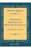 Memoirs of Frederick and Margaret Klopstock: Translated from the German (Classic Reprint)