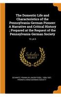 The Domestic Life and Characteristics of the Pennsylvania-German Pioneer