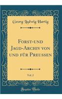 Forst-Und Jagd-Archiv Von Und Fï¿½r Preussen, Vol. 2 (Classic Reprint)