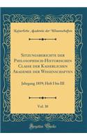 Sitzungsberichte Der Philosophisch-Historischen Classe Der Kaiserlichen Akademie Der Wissenschaften, Vol. 30: Jahrgang 1859; Heft I Bis III (Classic Reprint)