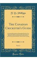 The Canadian Cricketer's Guide, Vol. 2: Containing Photographs and Biographical Sketch of Two Prominent Cricketers, Character of the Game, Hints for Playing, the Clubs of Canada, Review of the Season of 1875, the International Matches, School Crick