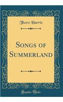 Songs of Summerland (Classic Reprint)