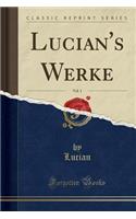 Lucian's Werke, Vol. 1 (Classic Reprint)
