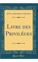 Livre des Priviléges (Classic Reprint)