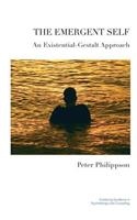 The Emergent Self: An Existential-Gestalt Approach(The United Kingdom Council for Psychotherapy Series)