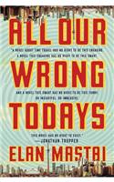 All Our Wrong Todays: A Novel