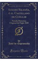 Sancho Saldana, O El Castellano de Cuellar, Vol. 2: Novela Historica Original del Siglo XIII (Classic Reprint)