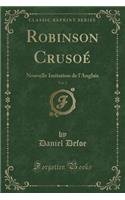 Robinson Crusoé, Vol. 2: Nouvelle Imitation de l'Anglais (Classic Reprint)