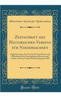 Zeitschrift Des Historischen Vereins Fï¿½r Niedersachsen: Zugleich Organ Des Vereins Fï¿½r Geschichte Und Alterthï¿½mer Der Herzogthï¿½mer Bremen Und Verden Und Des Landes Sadeln; Jahrgang 1903 (Classic Reprint)