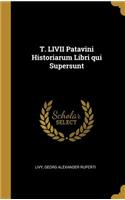 T. LIVII Patavini Historiarum Libri qui Supersunt