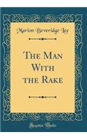 The Man With the Rake (Classic Reprint)