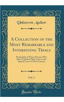 A Collection of the Most Remarkable and Interesting Trials, Vol. 1: Particularly of Those Persons Who Have Forfeited Their Lives to the Injured Laws of Their Country (Classic Reprint)