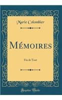 Mï¿½moires: Fin de Tout (Classic Reprint): Fin de Tout (Classic Reprint)