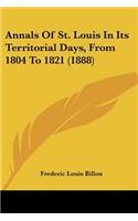 Annals Of St. Louis In Its Territorial Days, From 1804 To 1821 (1888)