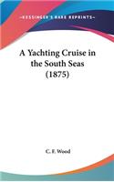 A Yachting Cruise in the South Seas (1875)