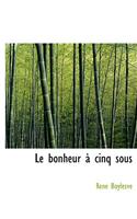 Le Bonheur a Cinq Sous